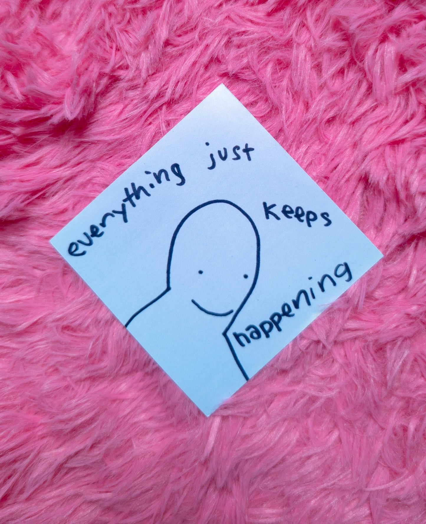 (Copy) Everything Just keeps happening sticker! - Whatstheirface - -