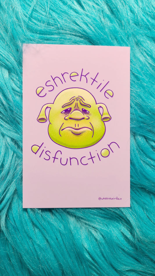 Eshrecktile Dysfunction Print! - Whatstheirface