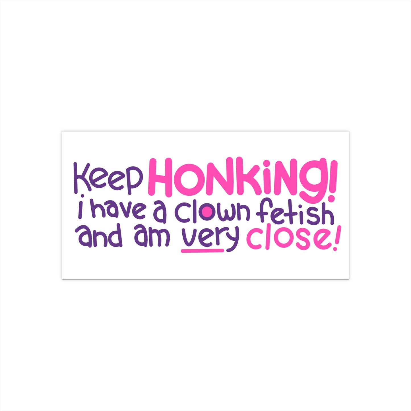 Keep Honking Bumper Sticker!
