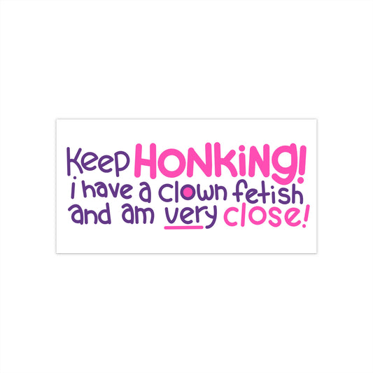 Keep Honking Bumper Sticker!