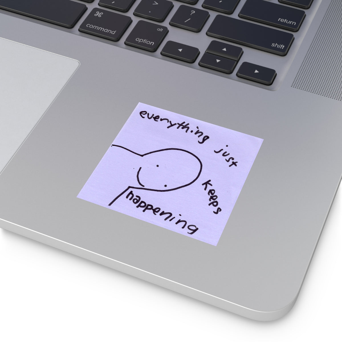 "Everything Just Keeps Happening" vinyl sticker!