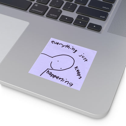 "Everything Just Keeps Happening" vinyl sticker!