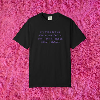 "dont look at those either, thanks" shirt!