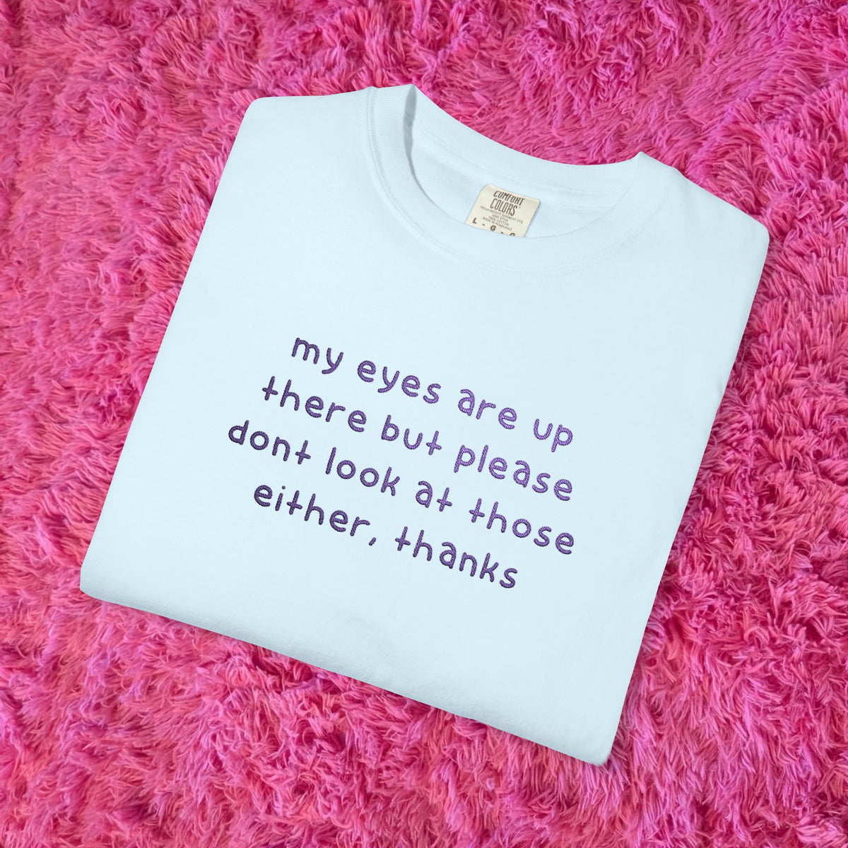 "dont look at those either, thanks" shirt!