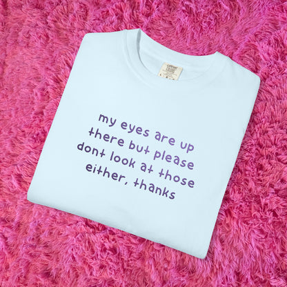 "dont look at those either, thanks" shirt!