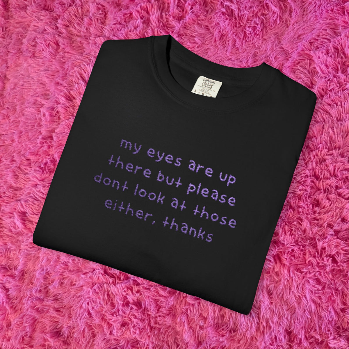 "dont look at those either, thanks" shirt!