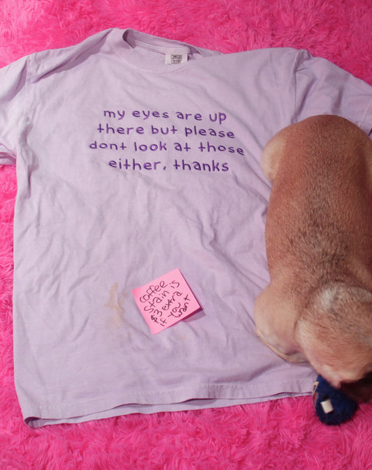 "dont look at those either, thanks" shirt!
