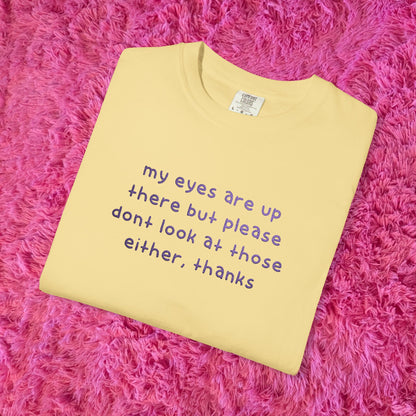 "dont look at those either, thanks" shirt!