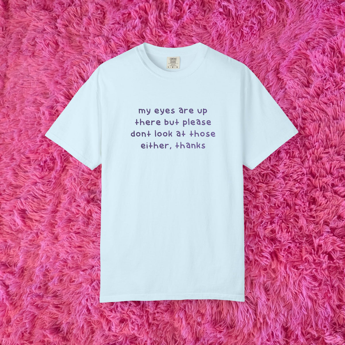 "dont look at those either, thanks" shirt!