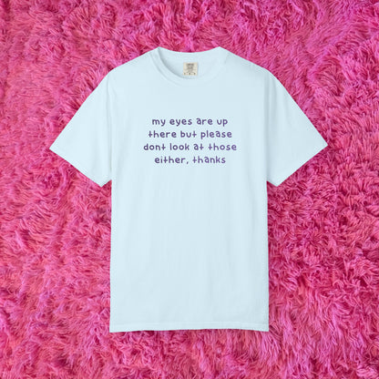 "dont look at those either, thanks" shirt!