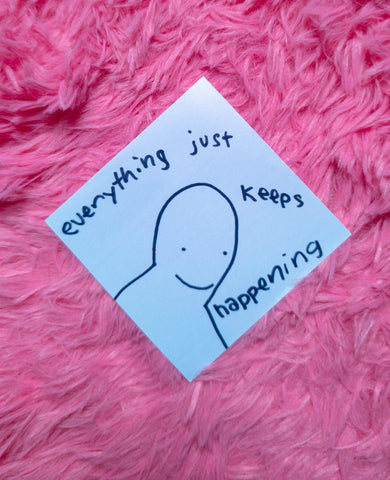Everything Just keeps happening sticker!