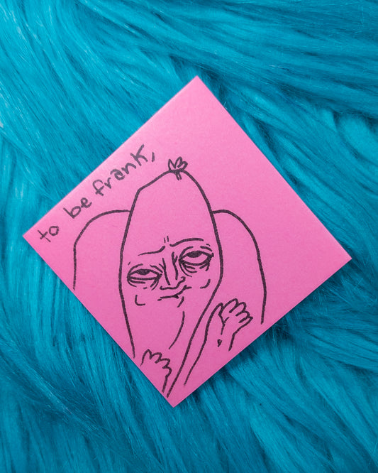 "to be frank" sticker!
