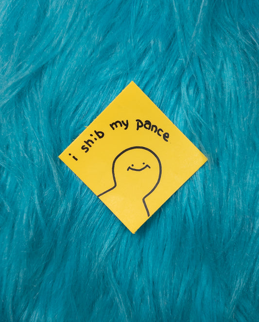 "I Shib my Pance" Sticker!