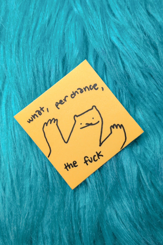 "what, perchance, the fuck" sticker!