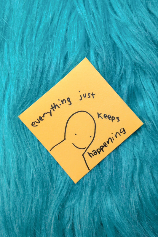 "everything just keeps happening" sticker!