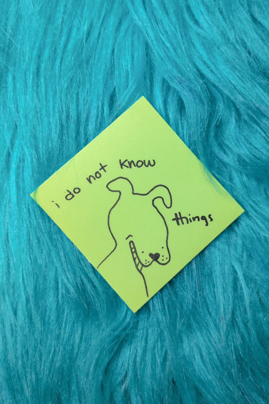 "I do not know things" sticker!