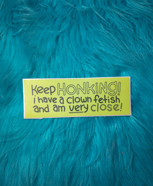Keep Honking Bumper Sticker!